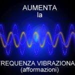 Aumenta la Frequenza Vibrazionale (afformazioni)