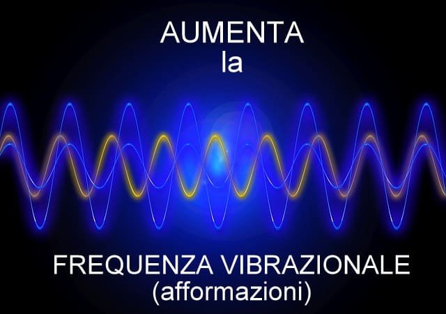 Aumenta la Frequenza Vibrazionale (afformazioni)